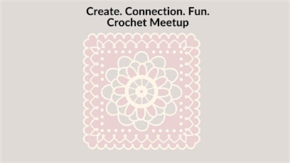 Create. Connection. Fun - Crochet Meetups for ALL skill levels! tickets