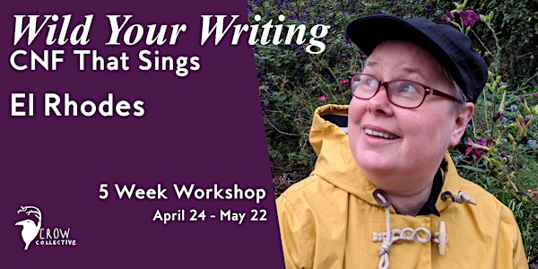 Wild Your Writing: 5 Week Workshop with El Rhodes starts April 24