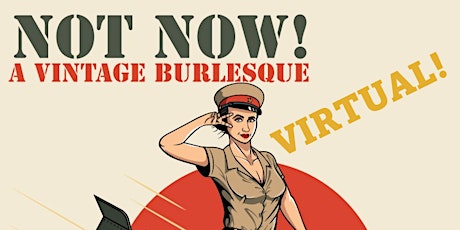Not Now! A Virtual Vintage Burlesque