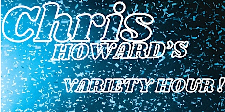 Chris Howard's Variety Hour ! tickets
