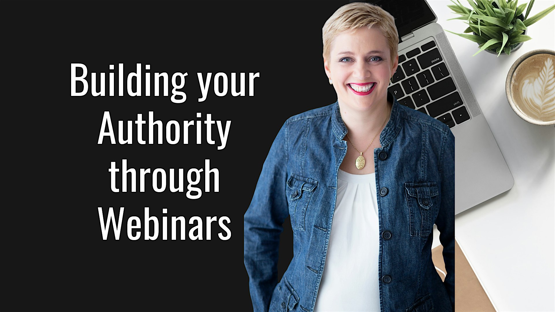 Building your Authority through Webinars