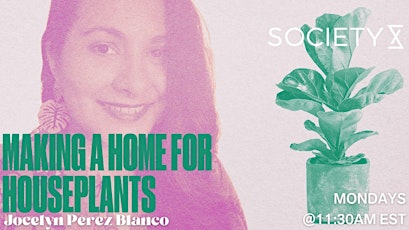 SocietyX: Making A Home For Houseplants tickets