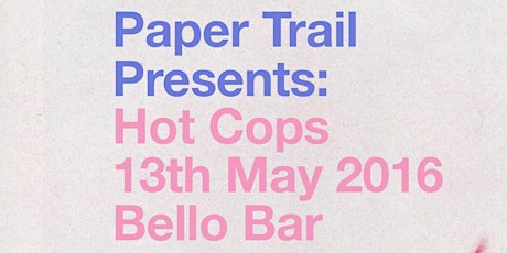Paper Trail Presents: Hot Cops at Bello Bar primary image