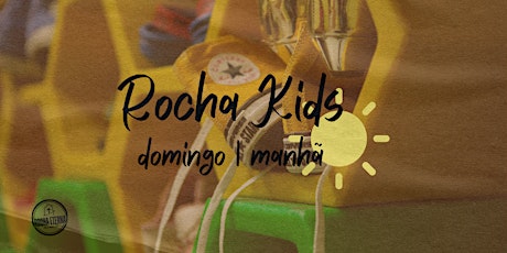 Rocha Kids - DOMINGO MANHÃ entradas