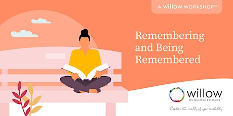 Remembering and Being Remembered: A Willow Workshopᵀᴹ tickets