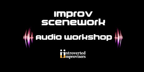 Improv Scenework (in Audio!) primary image
