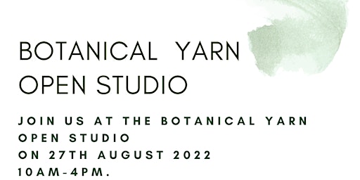 Botanical Yarn Open Studios 27th August
