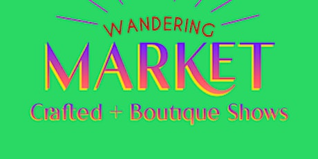 Wandering Market crafted & boutique Show tickets