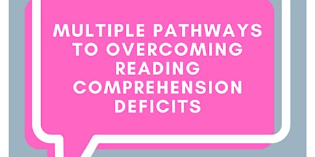 Multiple Pathways to Overcoming Reading Comprehension Deficits tickets
