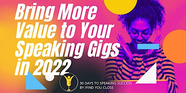 Bring More Value to Your Speaking Gigs in 2022