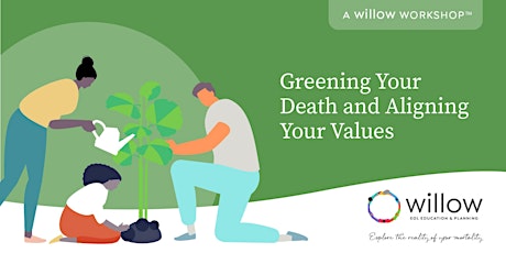 Greening Your Death and Aligning Your Values: A Willow Workshopᵀᴹ ingressos