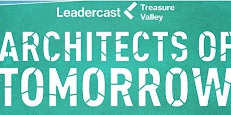 Leadercast Treasure Valley - Architects of Tomorrow! primary image