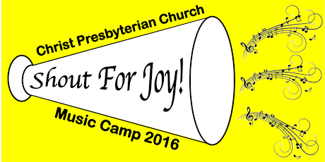 2016 "Shout For Joy!" Music Camp (4 years old through 5th Grade) Christ Presbyterian Church, Fairfax primary image