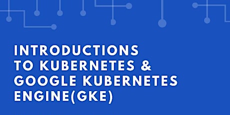 Introductions to Kubernetes & Google Kubernetes Engine(GKE) tickets