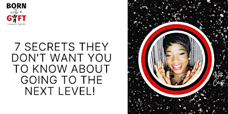 7 SECRETS THEY DON'T WANT YOU TO KNOW ABOUT GOING TO THE NEXT LEVEL! tickets