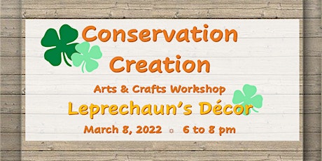 Conservation Creation Arts & Crafts Workshop: Leprechaun's Décor tickets