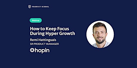 Webinar: How to Keep Focus During Hyper Growth by Hopin Sr PM tickets