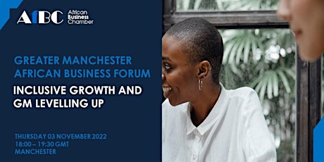 Greater Manchester  African Forum  - Inclusive Growth and Levelling UP tickets