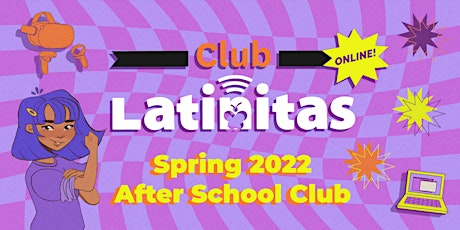 CLUB LATINITAS  OPEN TO GIRLS/NON-BINARY STUDENTS AGES 9-14  Spring 2022