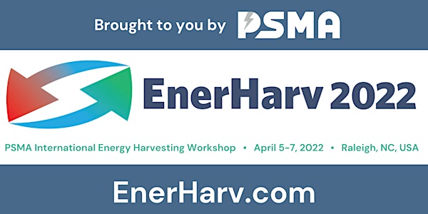 EnerHarv 2022 - PSMA International Energy Harvesting Workshop