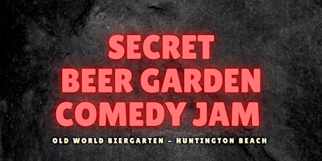 Secret Beer Garden Standup Comedy Jam - Old World Huntington Beach tickets