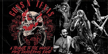 Guns N' Texas - A Tribute to the world's most dangerous band.Guns N' Rose's tickets
