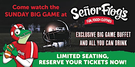 Senor Frogs BIG GAME 2022 Ticket - Open Bar + Buffet + Guaranteed Seat!!