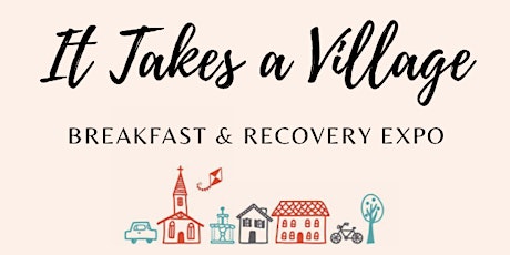 It Takes a Village Breakfast & Recovery Expo tickets