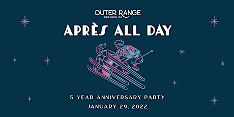 Outer Range 5th Year Anniversary - Après All Day tickets