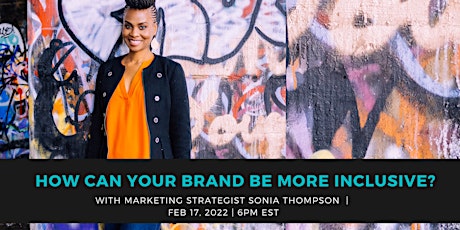 HOW TO BUILD A BRAND THAT IS INCLUSIVE WITH SONIA THOMPSON tickets