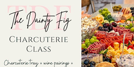 The Dainty Fig: Make and Take Charcuterie Class tickets