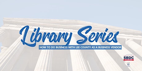 Library Series: How to do Business with Lee County as a Business Vendor