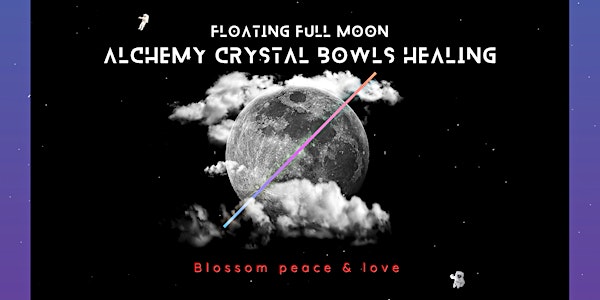 Floating Full Moon ALCHEMY CRYSTAL BOWLS HEALING: Blossom peace & love