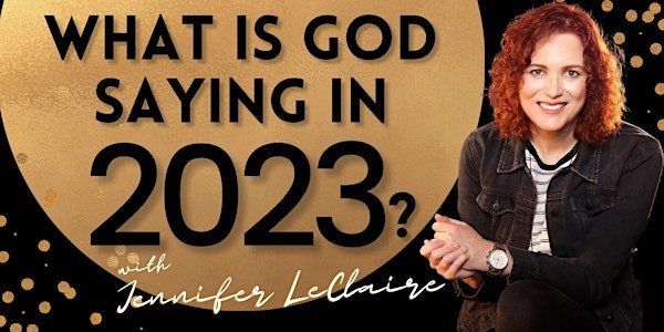 What's God Saying for 2023? | A Prophetic Night with Jennifer LeClaire