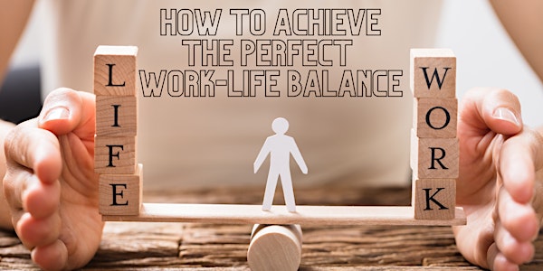 How to Achieve the Perfect Work-Life Balance