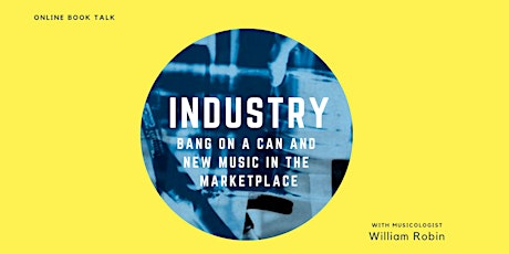 BOOK TALK: Industry: Bang on a Can and New Music in the Marketplace tickets