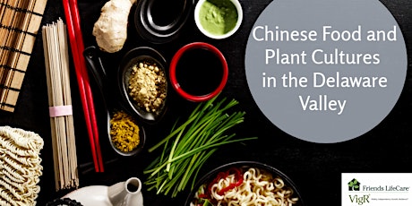 Chinese Foods and Plant Cultures in Delaware Valley-Friends Life Care VigR® tickets