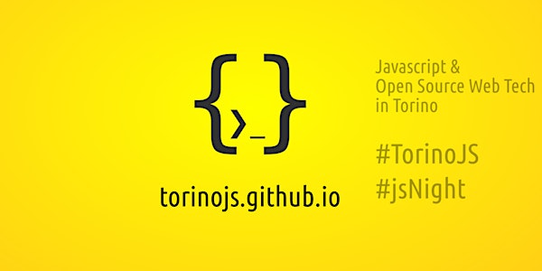 TorinoJS #jsNight 8giu2016 - Incontro su javascript e tecnologie web open s...