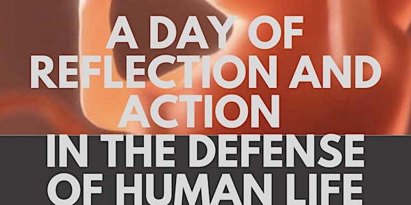 A Day of Reflection and Action in the Defense of Human Life