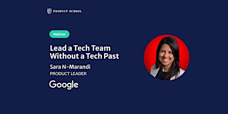 Webinar: Lead a Tech Team Without a Tech Past by Google Product Leader tickets
