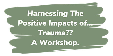 Harnessing the Positive Impacts of... Trauma? A Workshop tickets