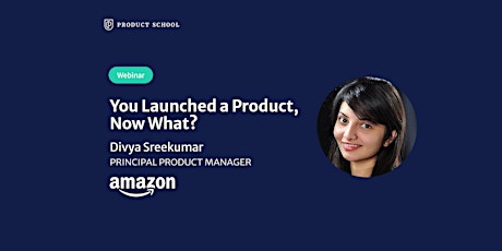 Webinar: You Launched a Product, Now What? by Amazon Principal PM bilhetes