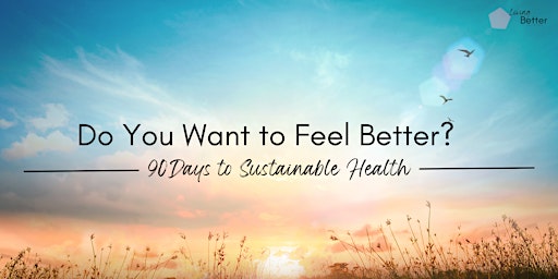 Do You Want To Feel Better in 90 Days?