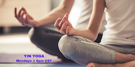 Making Time for Yourself with Yin Yoga- Mondays at 6PM CST tickets
