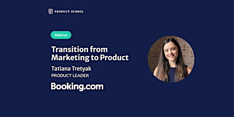 Webinar: Transition from Marketing to Product by Booking.com Product Leader biglietti