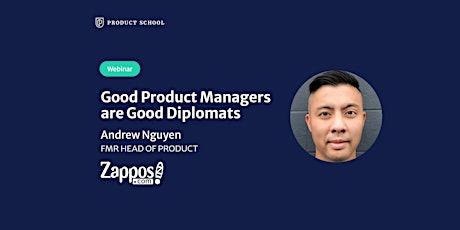 Webinar: Good PMs are Good Diplomats by fmr Zappos Head of Product tickets