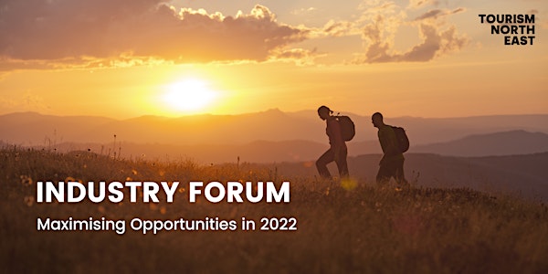Tourism North East February Industry Forum - Maximising Opportunities in 22