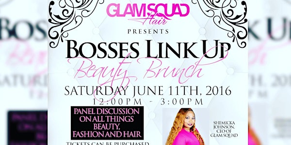 Glam Squad Hair presents Bosses Link Up Beauty Brunch