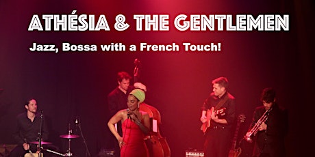 A night of Jazz, Lounge, Bossa with a French Touch! Featuring Athésia & The Gentlemen - Sun June 5 - 6pm primary image