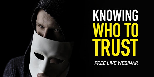 KNOWING WHO TO TRUST  | Free Live Webinar